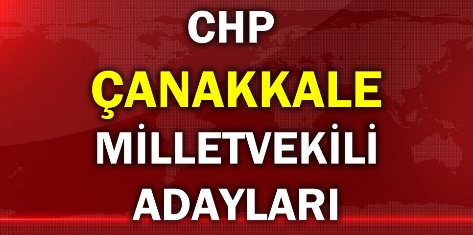 CUMHURİYET HALK PARTİSİ  ÇANAKKALE MİLLETVEKİLİ ADAY LİSTESİ